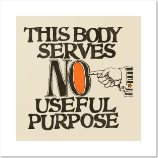 This Body Serves No Useful Purpose Posters and Art